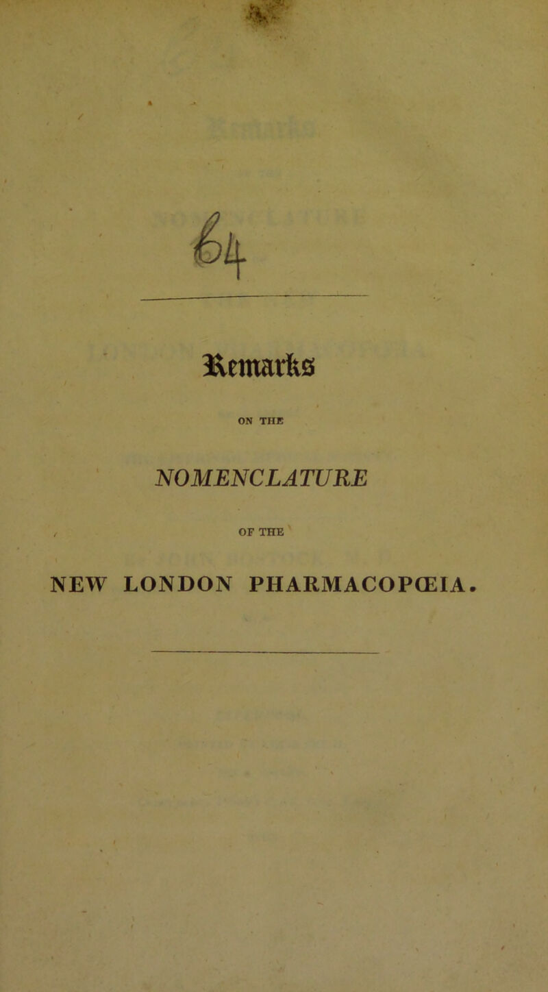 Remarks ON THE NOMENCLATURE OF THE NEW LONDON PHARMACOPOEIA