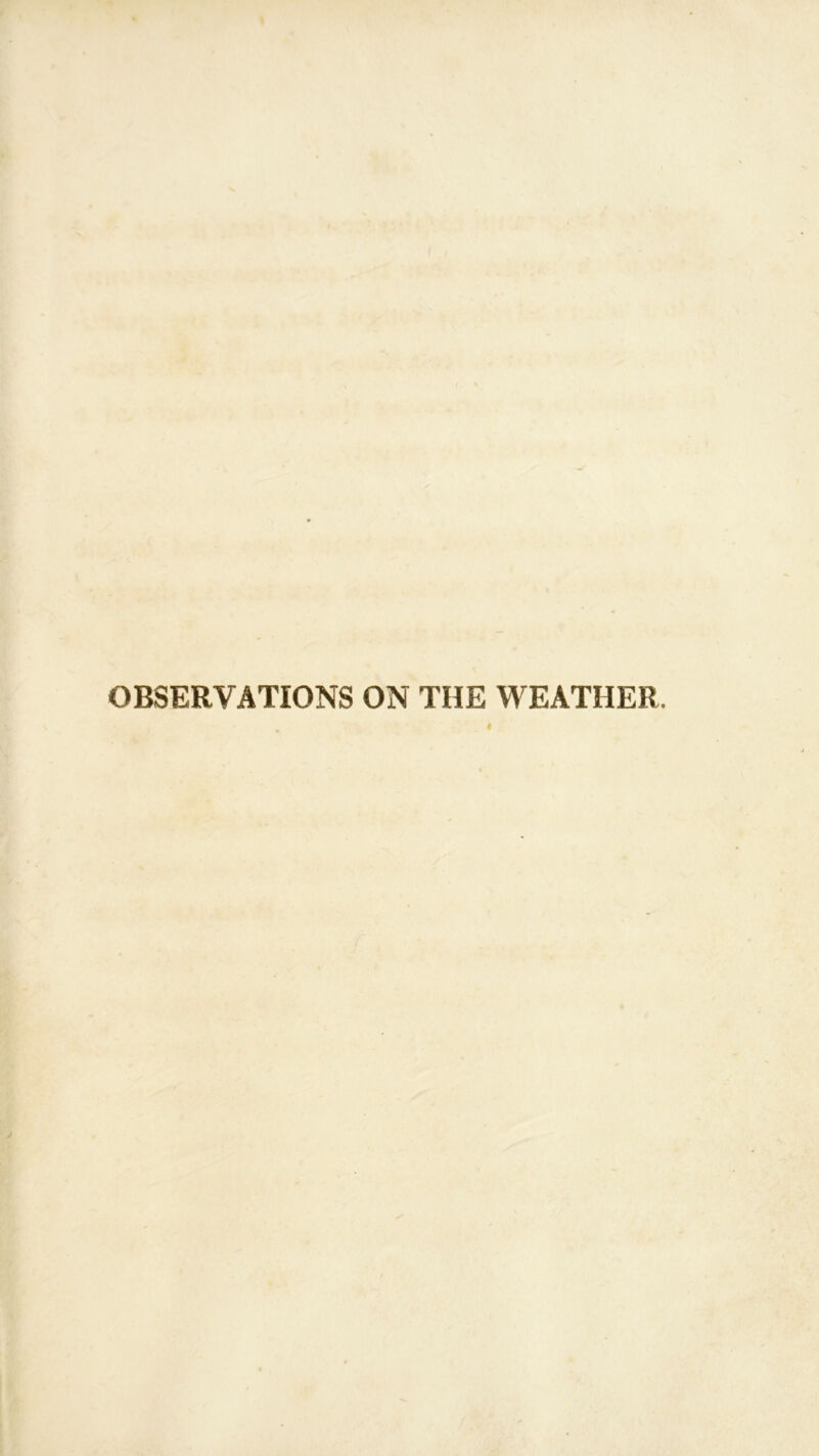OBSERVATIONS ON THE WEATHER.