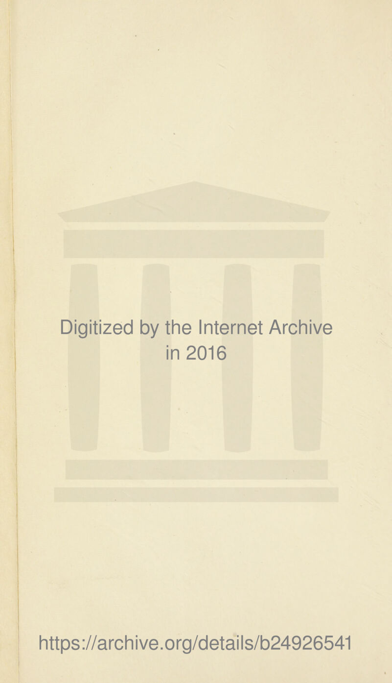 Digitized by the Internet Archive in 2016 https://archive.org/details/b24926541