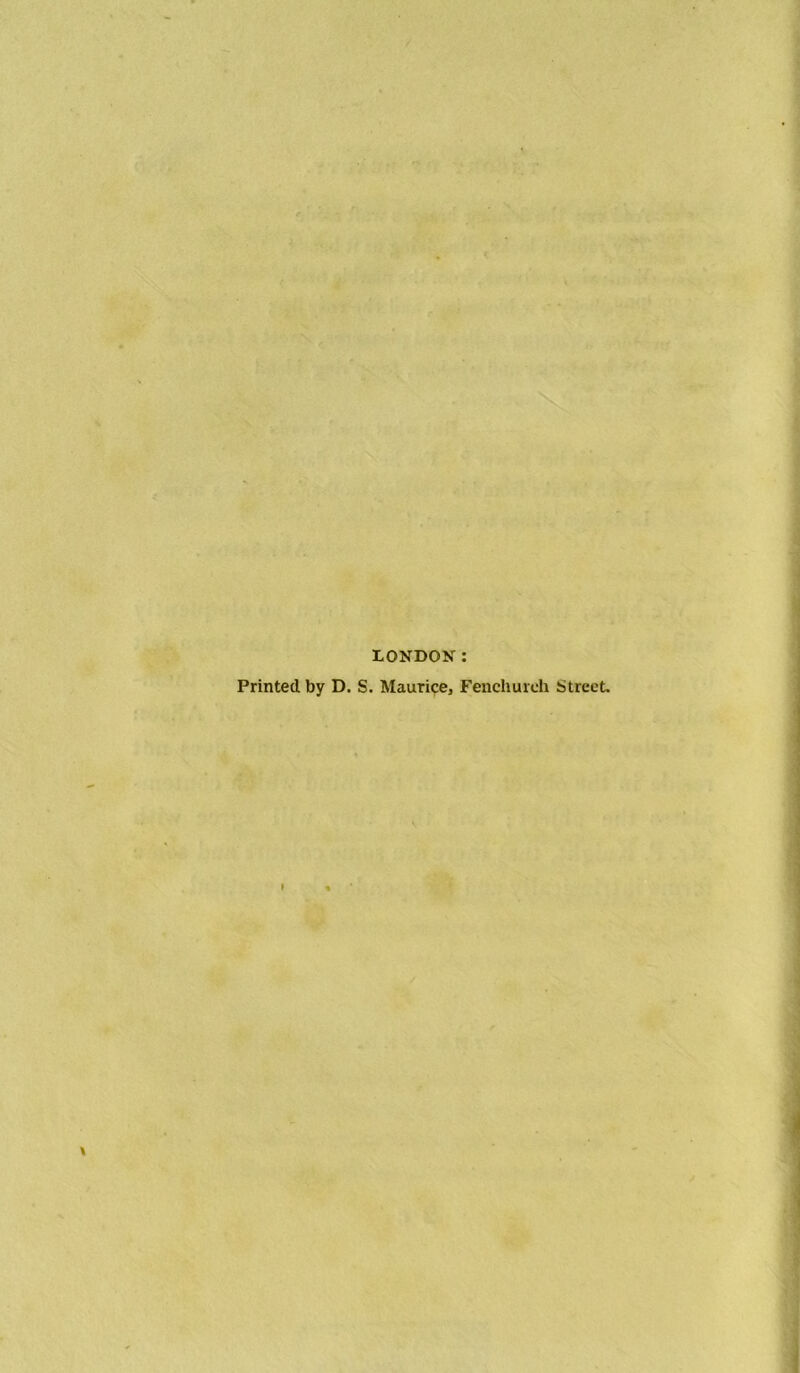 LONDON: Printed by D. S. Maurice, Fenchurch Street.