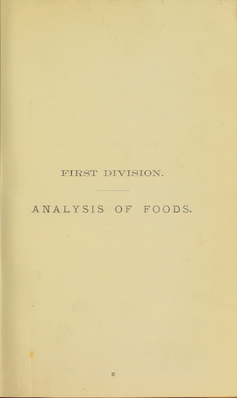 FIRST DIVISION. ANALYSIS OF FOODS, B