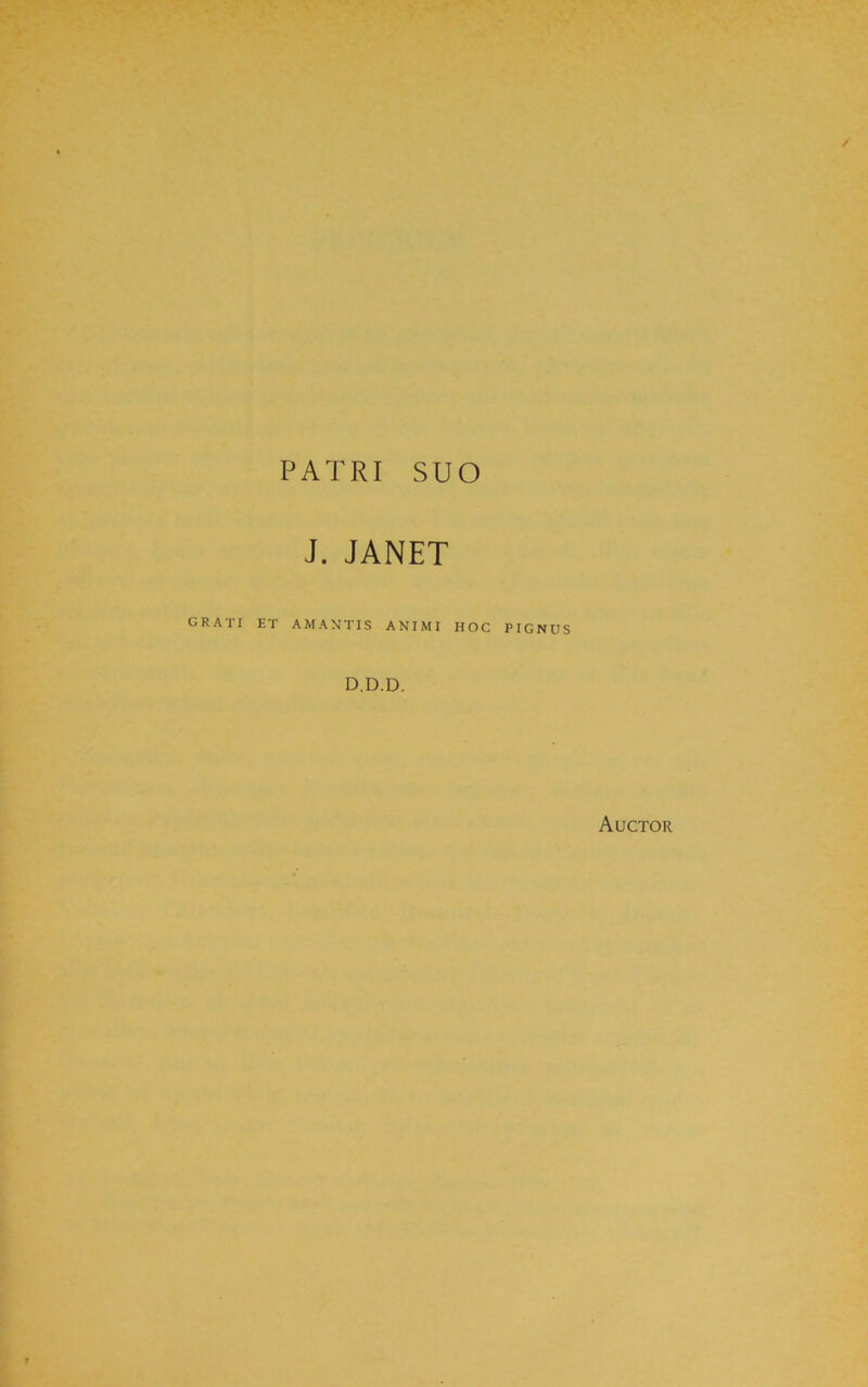 PATRI SUO J. JANET grati et amantis animi hoc pignus D.D.D. Auctor