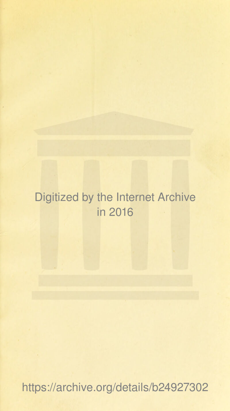 Digitized by the Internet Archive in 2016 https://archive.org/details/b24927302