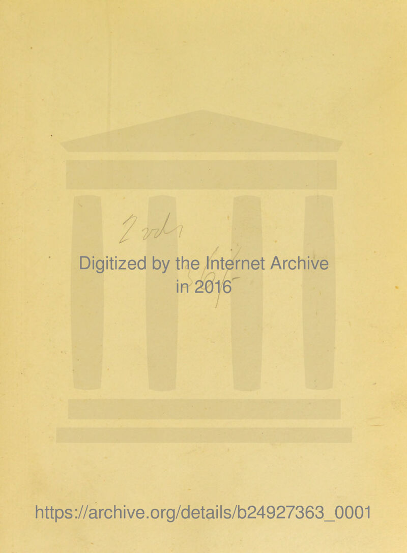 / ■ Digitized by the Internet Archive in 2016 https://archive.org/details/b24927363_0001