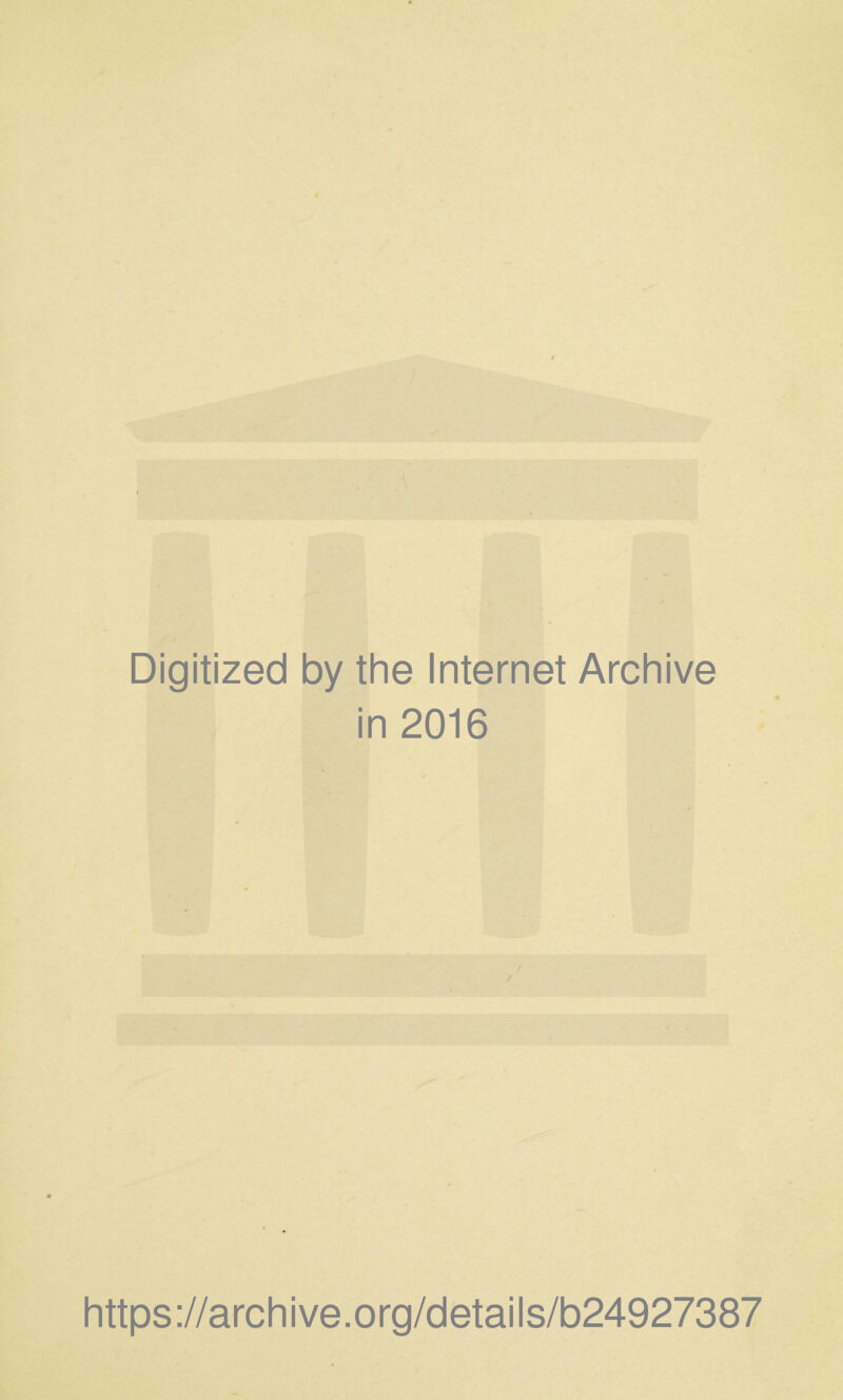 Digitized by the Internet Archive in 2016 https://archive.org/details/b24927387