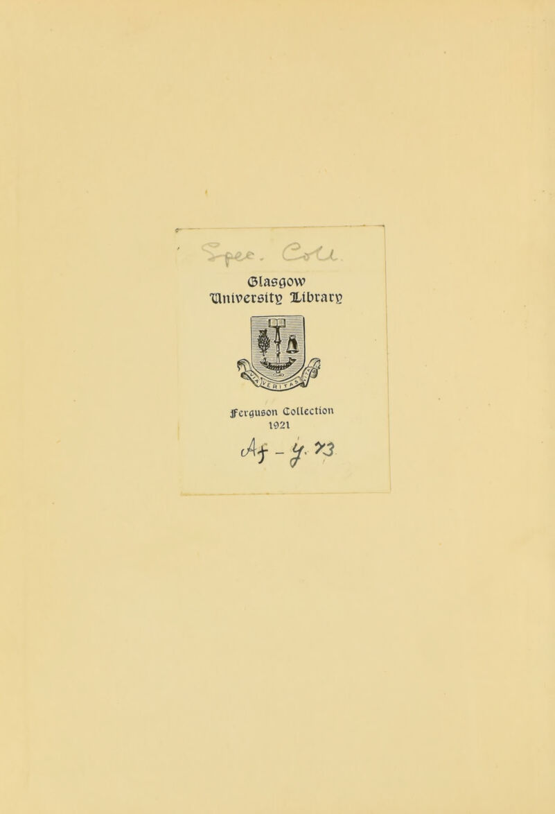 ©lasgow 'lllniverstts Xibrac^ jfcvguson Collection 1921