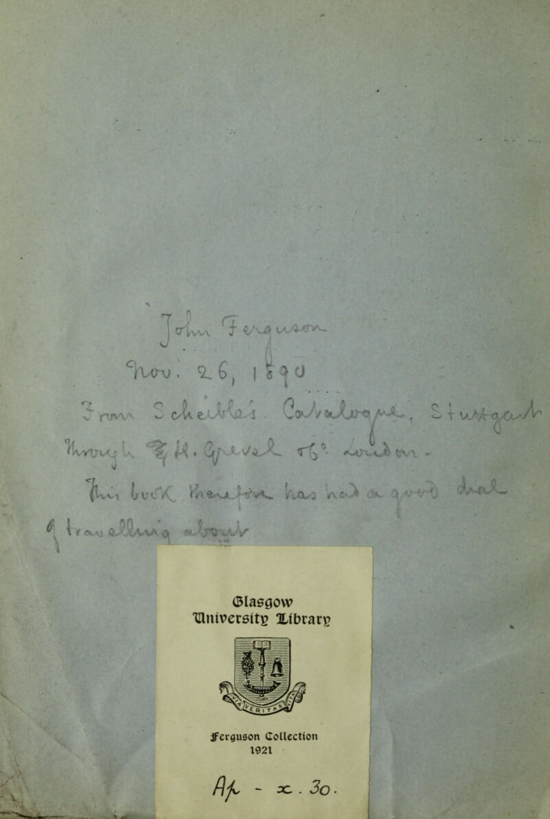 ] r\ c^^vv\ 1\AXV . ^ j I ^ ^ Ci C r-pv\' '-' 0 * * ^ ' ,0 ) fl cAv e,' ^-i . \^(y-y’/ t^jL^ ^ V 'J'kvUt'..; V. ^ • 0|^* » tv ^wt (jVc'A, /uCL-3 '-K i v^,- 1 f o.Ai f- » otj»j a.^'C•wv (Blasgow 'IflniversitB Xibrart? JFcrguson Collection 1921 - oc . Jo - c ' w t \aJ/;- oXi^ c