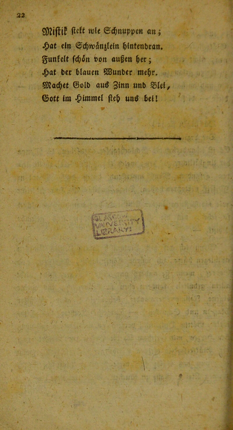 e(^lnuppen an j ^at ein ^d^tv^njiein ^(ntenbran. gunNIt fd;^n von ougen ^ec; J^at ber blauen fQ^unbec me^r. SRa^ef ©olb auö 3inn unb S5kl, ©Ott im «^Inimel fle^ und bei!