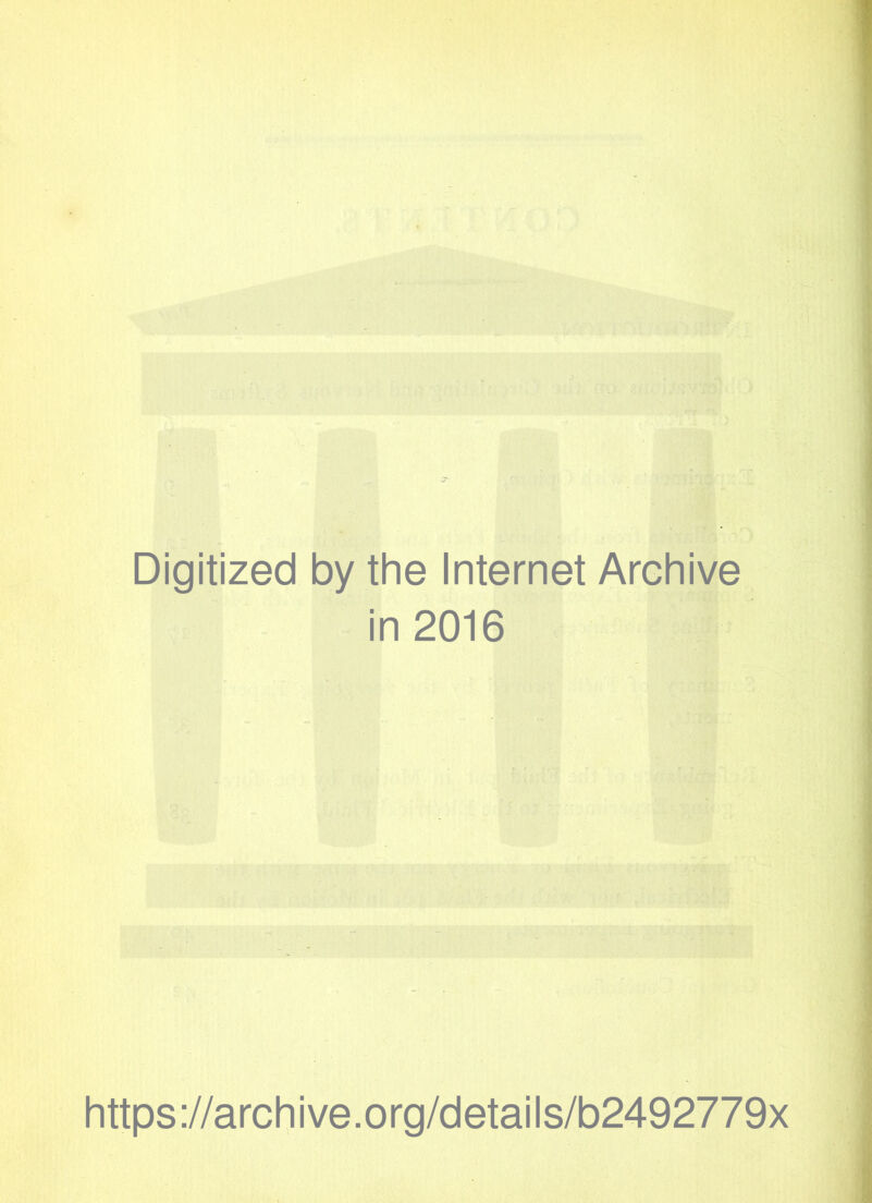 Digitized by the Internet Archive in 2016 https://archive.org/details/b2492779x