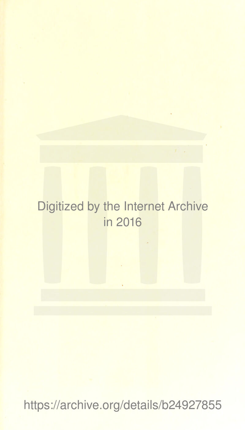 Digitized by the Internet Archive in 2016 https://archive.org/details/b24927855