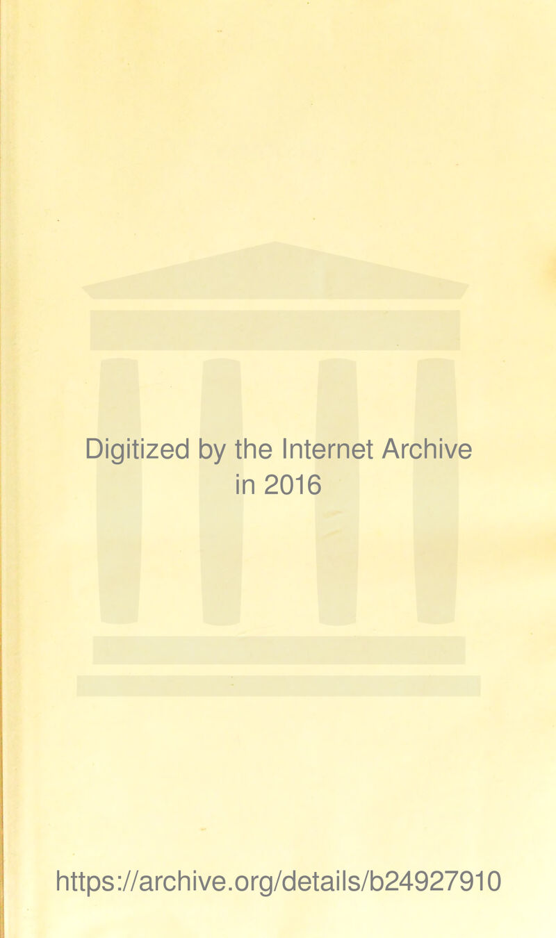 Digitized by the Internet Archive in 2016 https://archive.org/details/b24927910