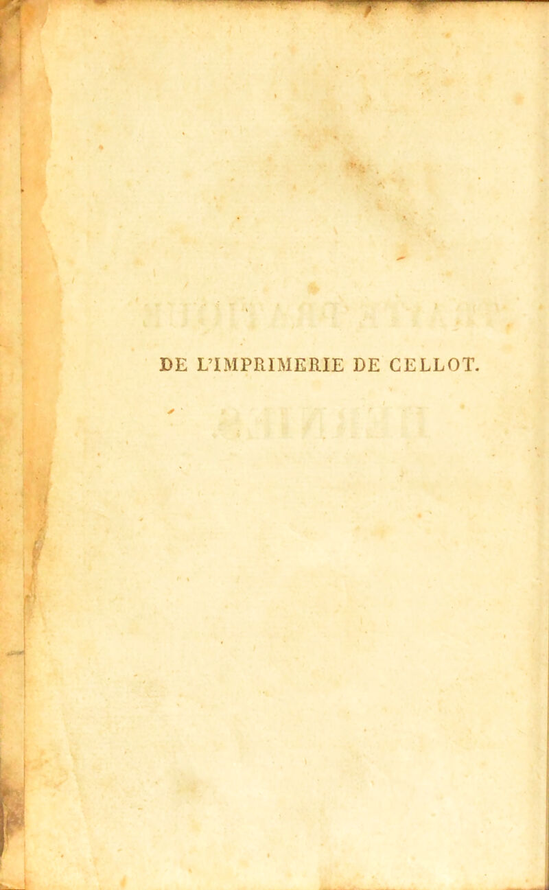 DE L’IMPRIMERIE DE CELLOT.