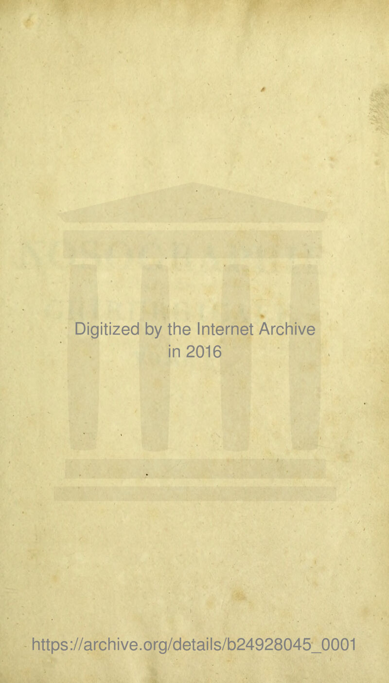 Digitized by the Internet Archive in 2016 https://archive.org/details/b24928045_0001