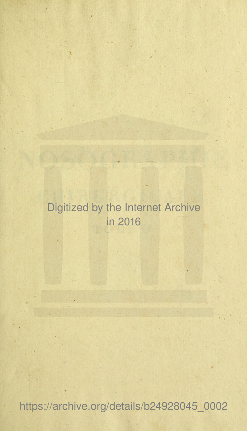 Digitized by the Internet Archive in 2016 https ://arch i ve. o rg/detai Is/b24928045_0002