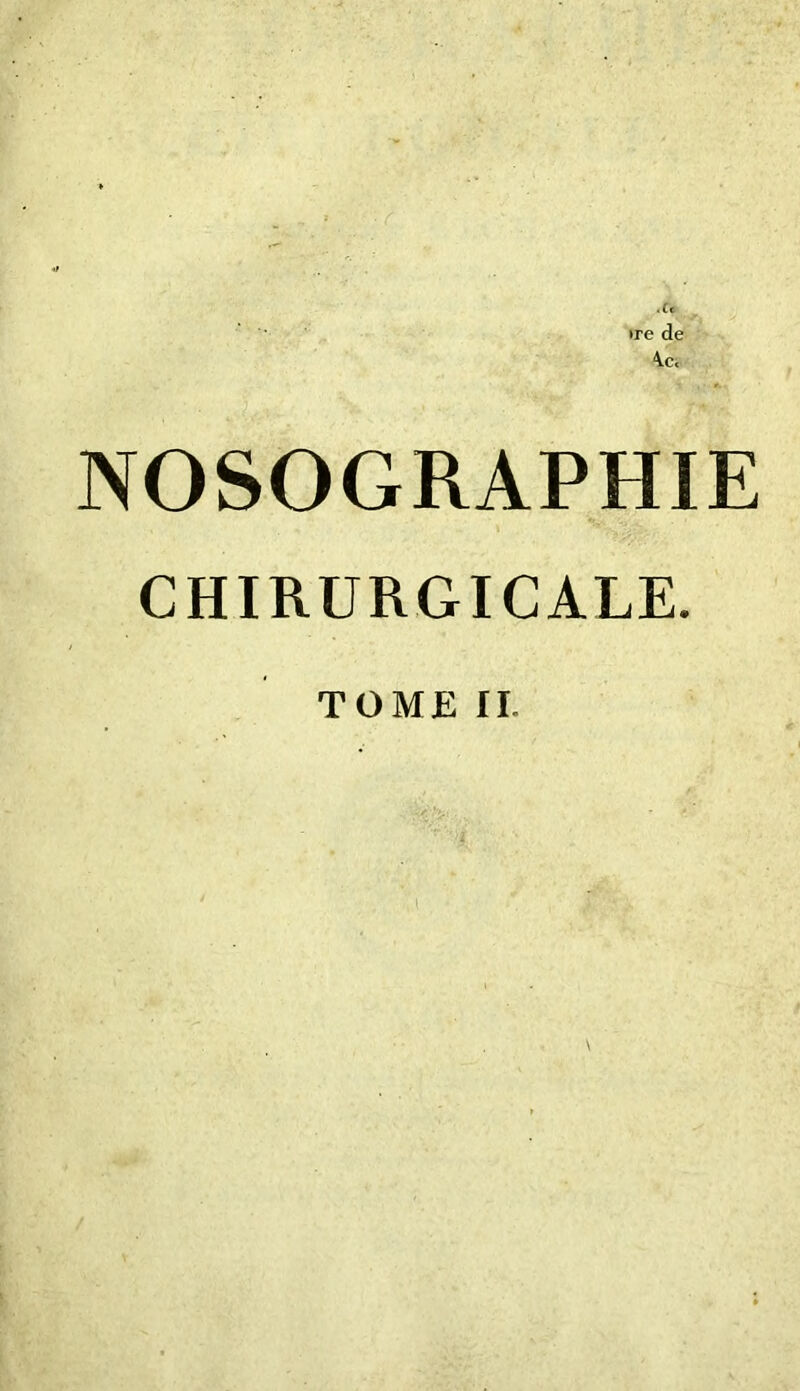 .Ce »re de A.c< NOSOGRAPHIE CHIRURGICALE. TOME IL