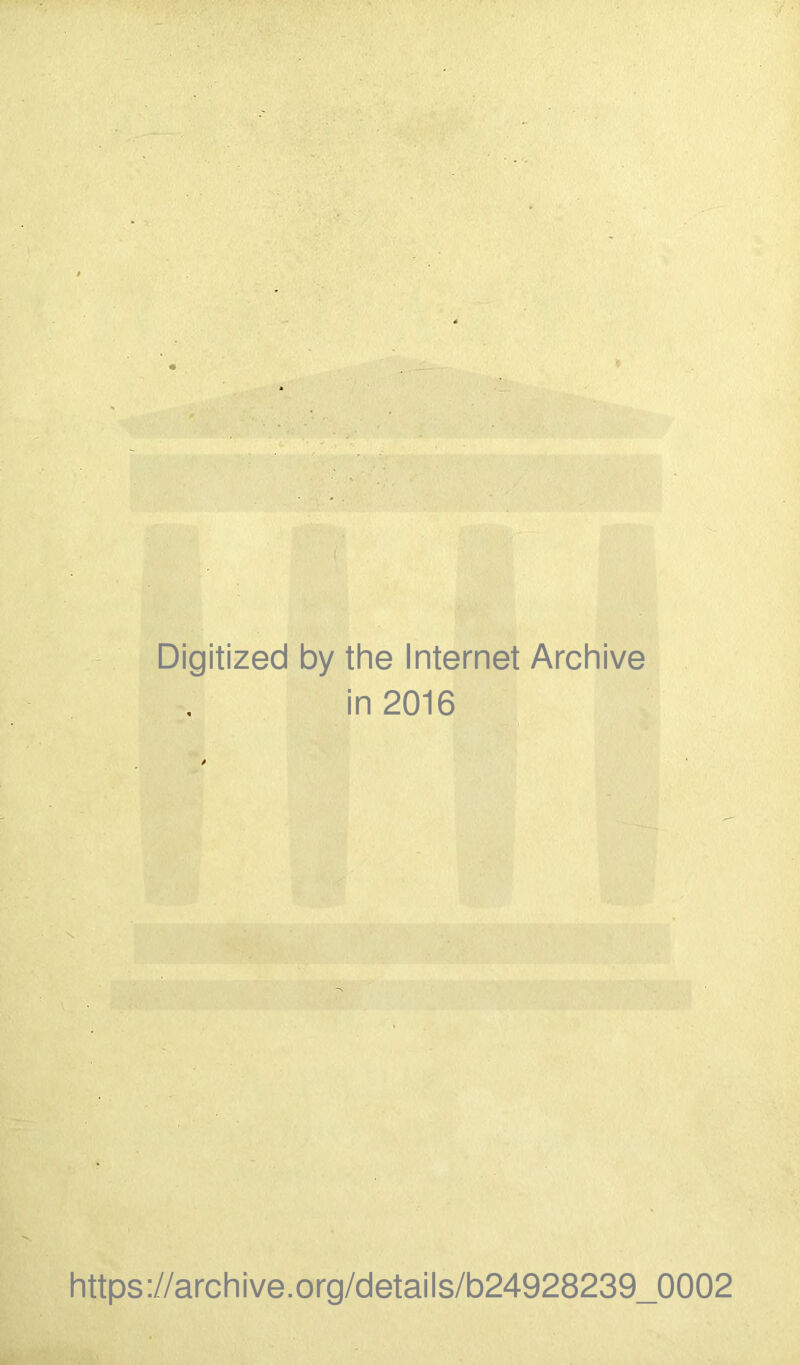 Digitized by the Internet Archive in 2016 https://archive.org/details/b24928239_0002