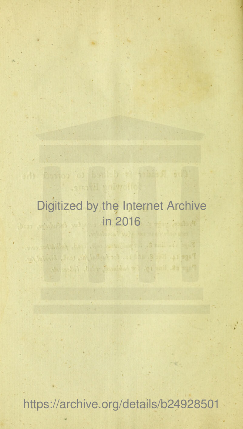 Digitized by the Internet Archive in 2016 https ://arch i ve. o rg/d etai Is/b24928501