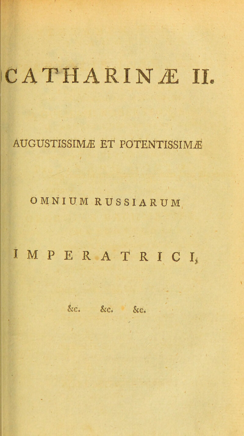 CATHARINjE II. augustissima: et potentissima t OMNIUM RUSSIARUM, IMPERATRICIj iiC. &C.