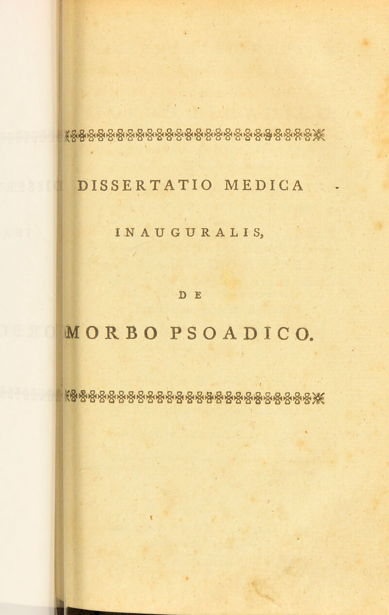 I V % » DISSERTATIO MEDICA '> 1 INAUGURALIS, D E MORBO PSOADICO. )» % ;i » •