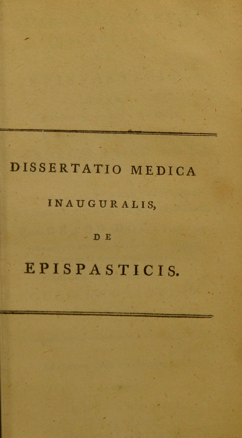 DISSERTATIO MEDICA INAUGURALIS, -DE EPISPASTICIS.