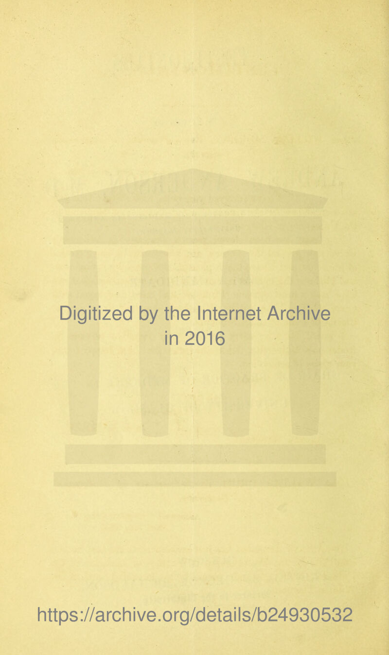 Digitized by the Internet Archive in 2016 https://archive.org/details/b24930532