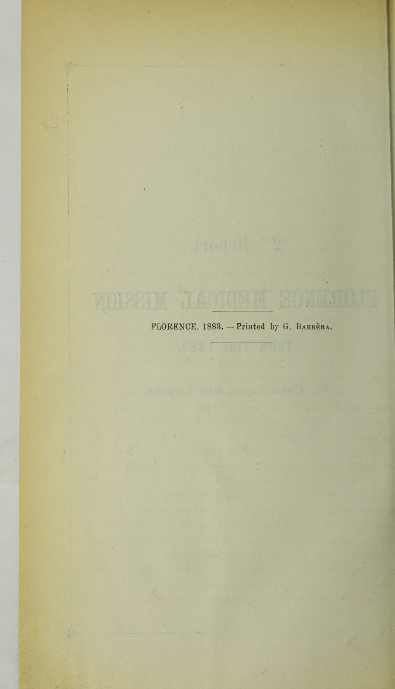 FLORENCE, 1883. — Priuted by G. Barbera.