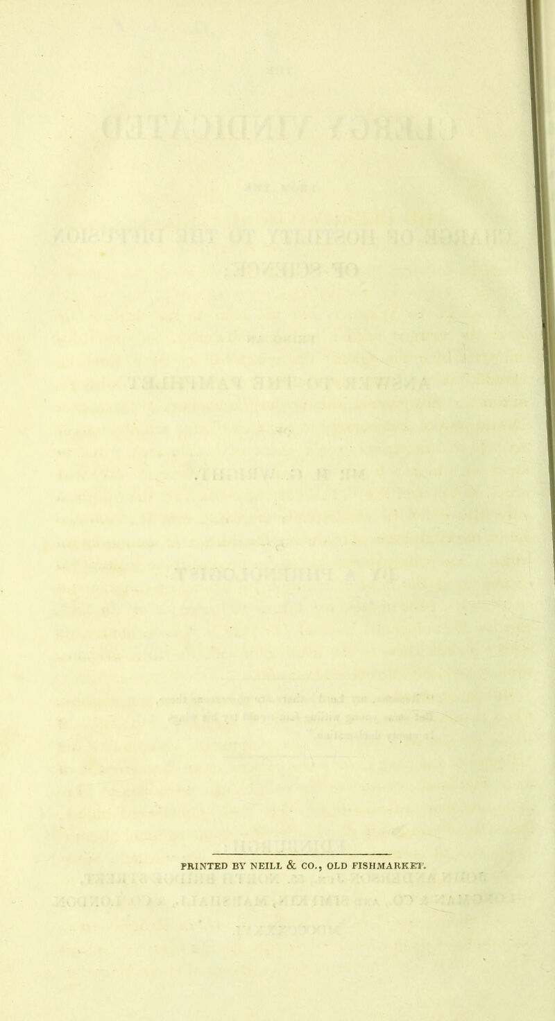 PRINTED BY NEILL & CO., OLD FISHMARKEl’.