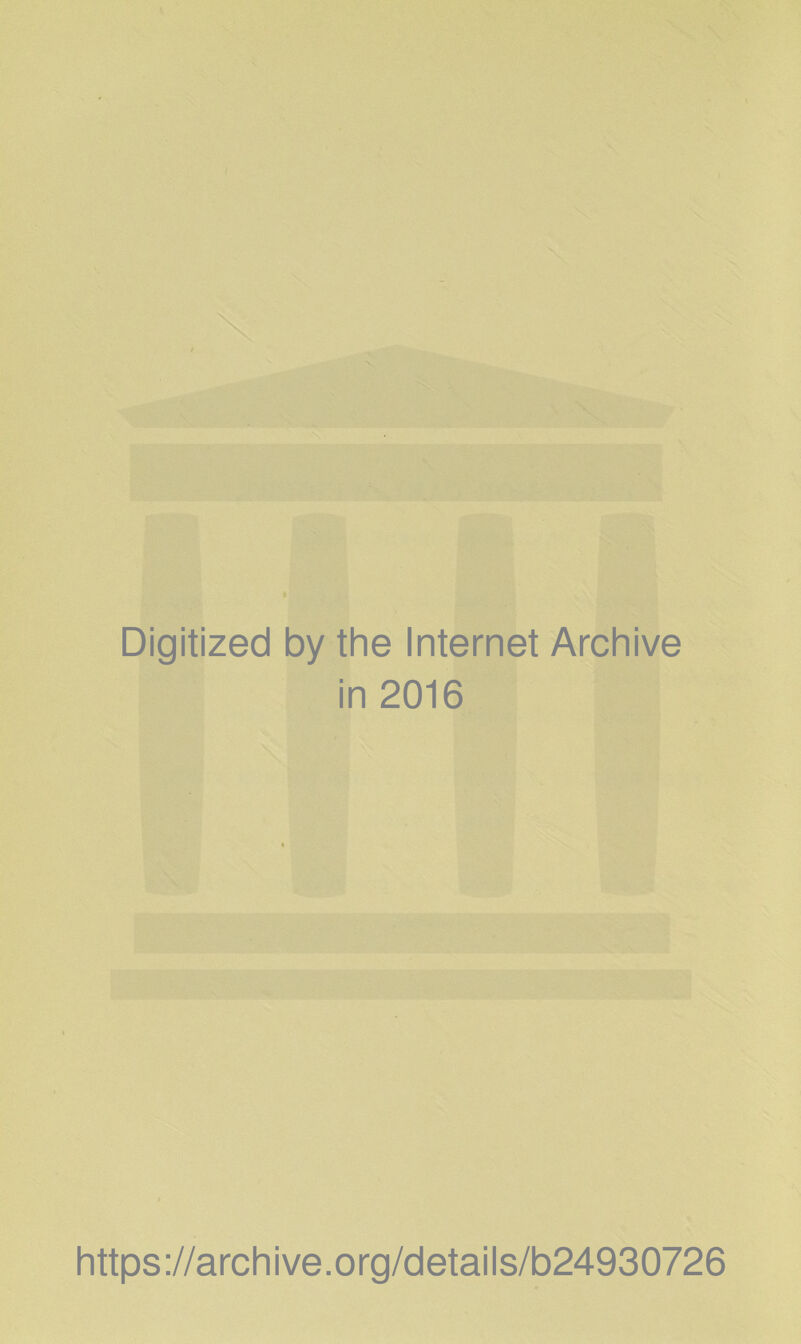 Digitized by the Internet Archive in 2016 https://archive.org/details/b24930726