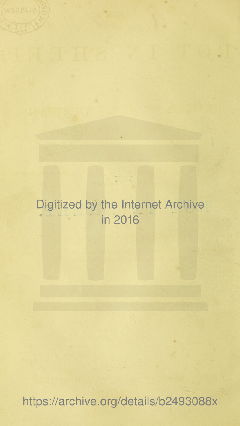 Digitized by the Internet Archive  in 2016 https://archive.org/details/b2493088x