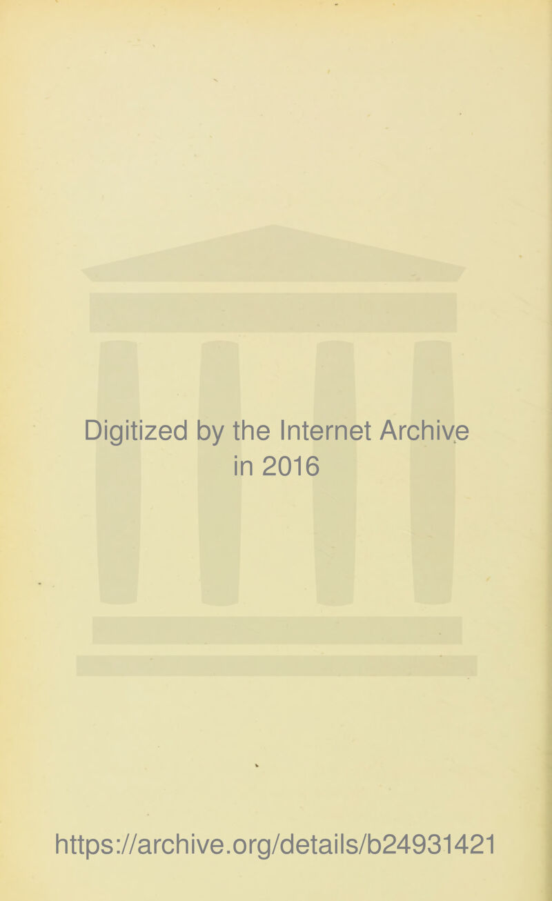 Digitized by the Internet Archive in 2016 https://archive.org/details/b24931421