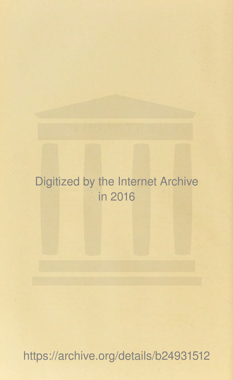 Digitized by the Internet Archive in 2016 https://archive.org/details/b24931512