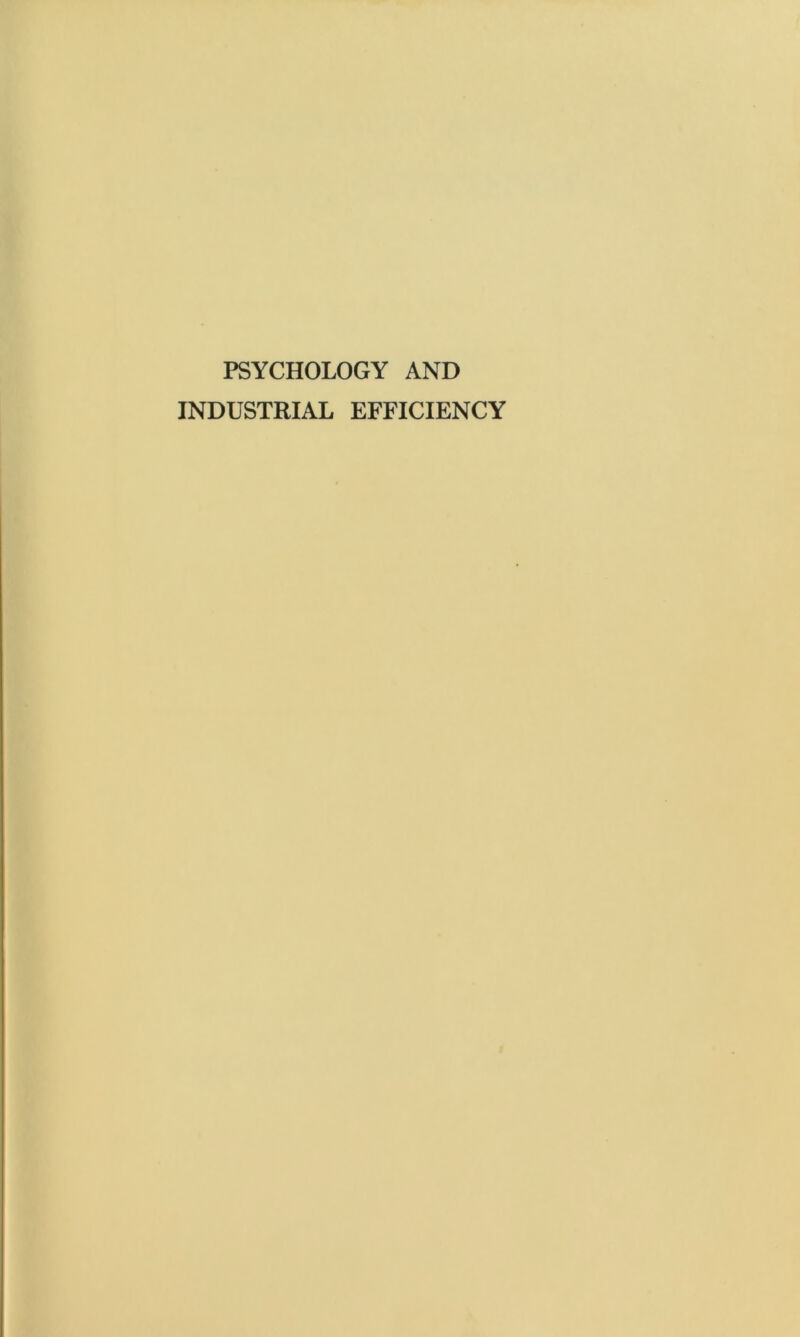 PSYCHOLOGY AND INDUSTRIAL EFFICIENCY