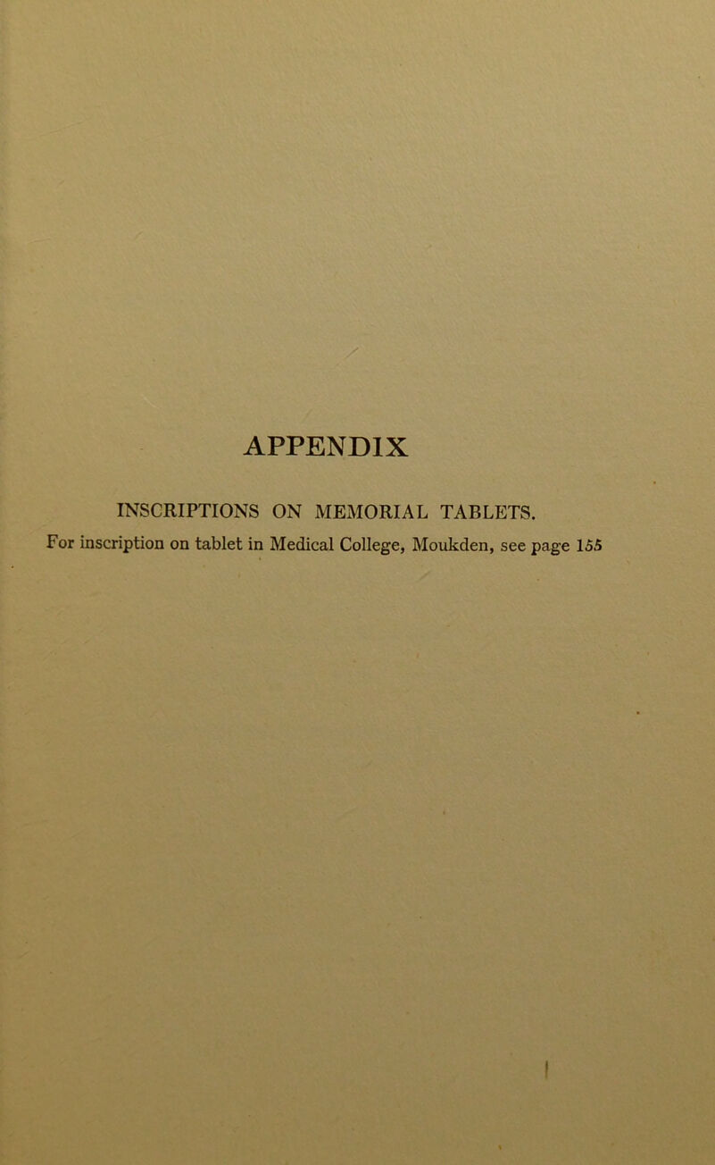 APPENDIX INSCRIPTIONS ON MEMORIAL TABLETS. For inscription on tablet in Medical College, Moukden, see page 155