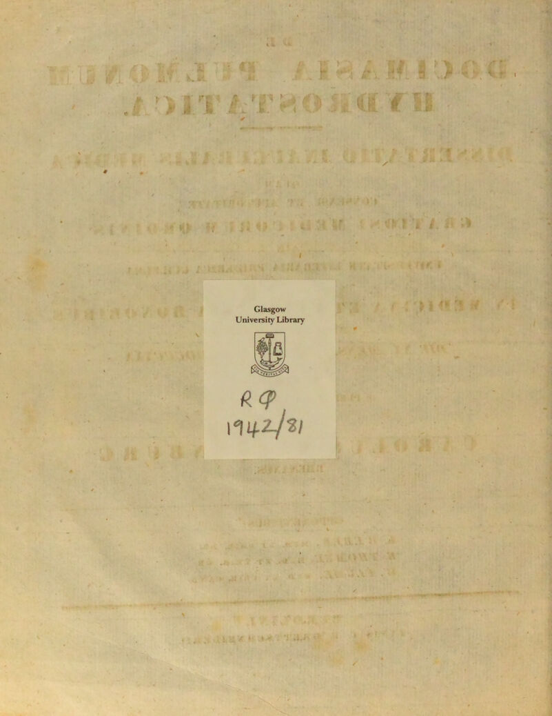 I ' u ij» Iri. X.*' .*» ? . Ut if t^o/ci. .# ri - - - »•?•»* ■■ «::t -■ ■ a • «0 ; tl O ; - lf. *!» ? ‘ri 7. fl .1 „ $ i? «i i * i t» f? 4. i * < 5 ? 4 * »>*? « Glasgow University Library U<*? / f *1 * , l <■ ■ - . - : y -» -. * 5- r .4 H* - v ✓ ■* '**^**~' ‘ • . i. U. *' *■: ■ T iM* '*