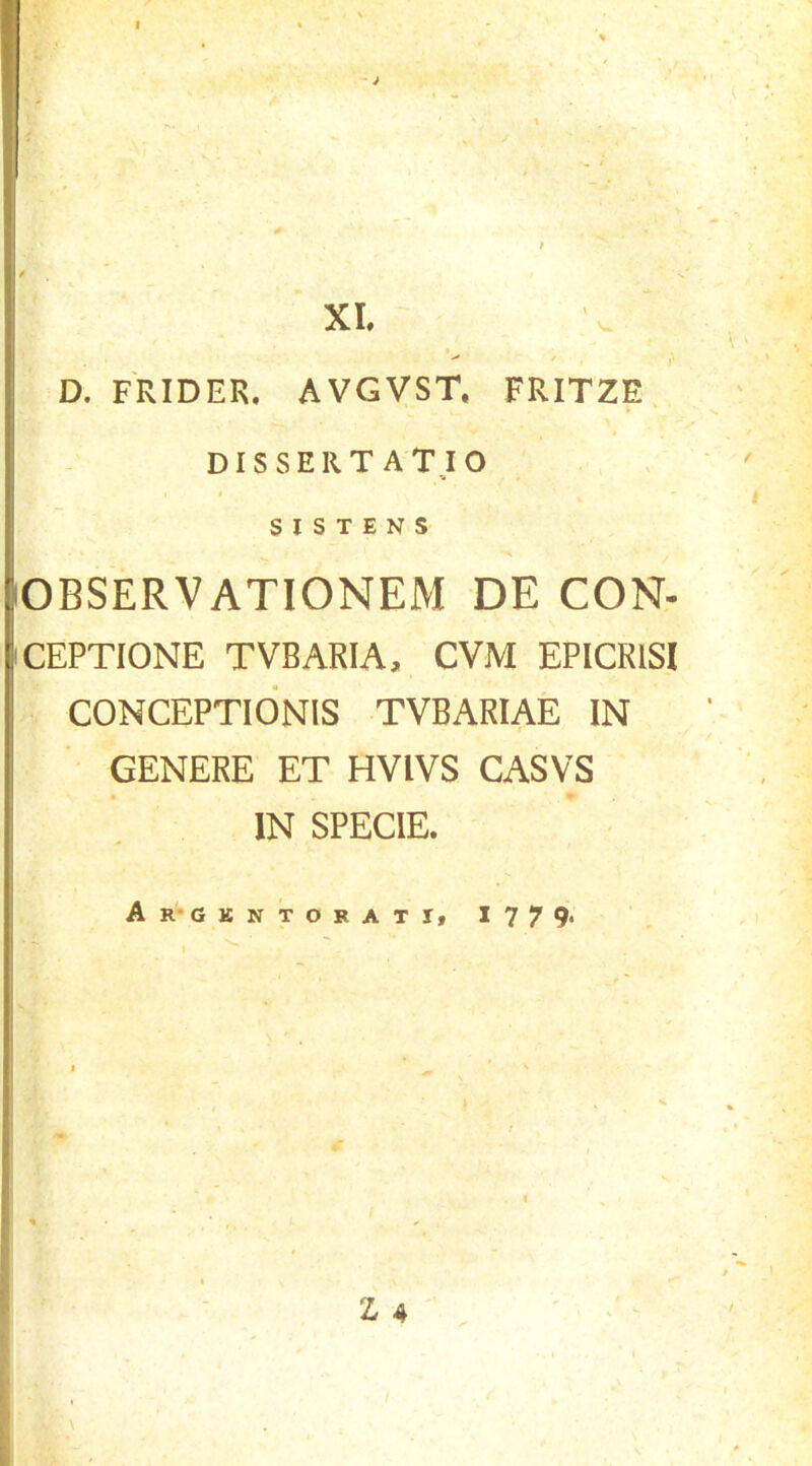 - D. FRIDER. AVGVST, FRITZE, DISSERTATJO , I •* SISTENS lOBSERVATIONEM DE CON- iCEPTIONE TVBARIA, CVM EPIGRIS! CONCEPTIONIS TVBARIAE IN GENERE ET HVIVS CASVS IN SPECIE. Ar*gkntokati, 1779. I Z 4 ir.rit.