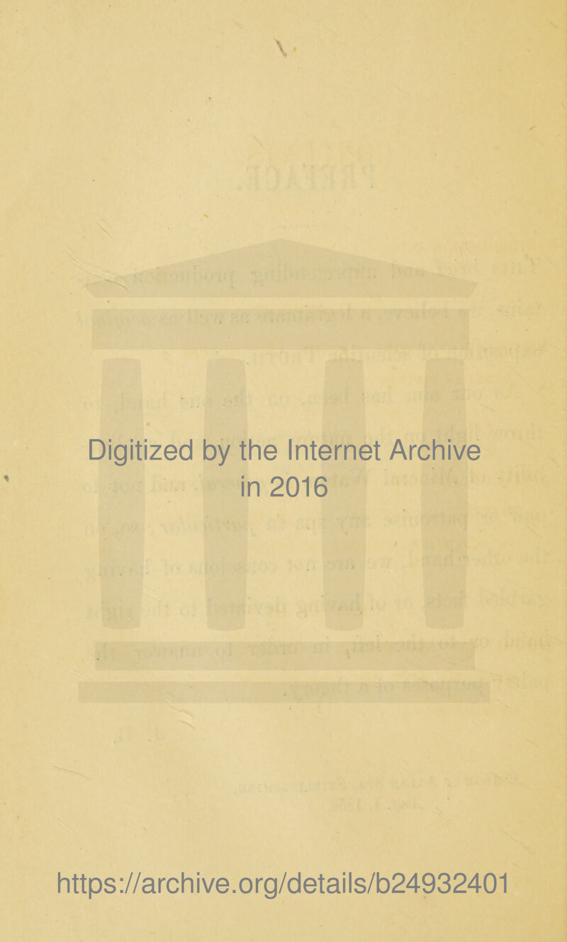 Digitized by the Internet Archive in 2016 https ://arc h i ve. o rg/detai I s/b24932401
