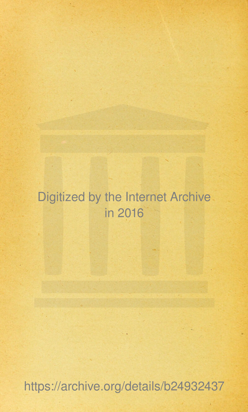 \ Digitized by the Internet Archive - in 2016 i , https://archive.org/details/b24932437