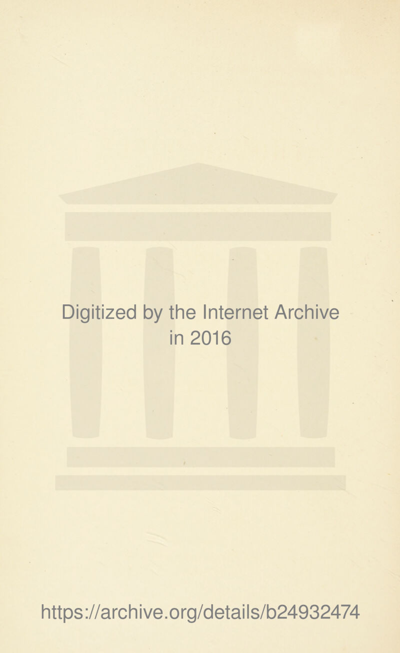 Digitized by the Internet Archive in 2016 https://archive.org/details/b24932474