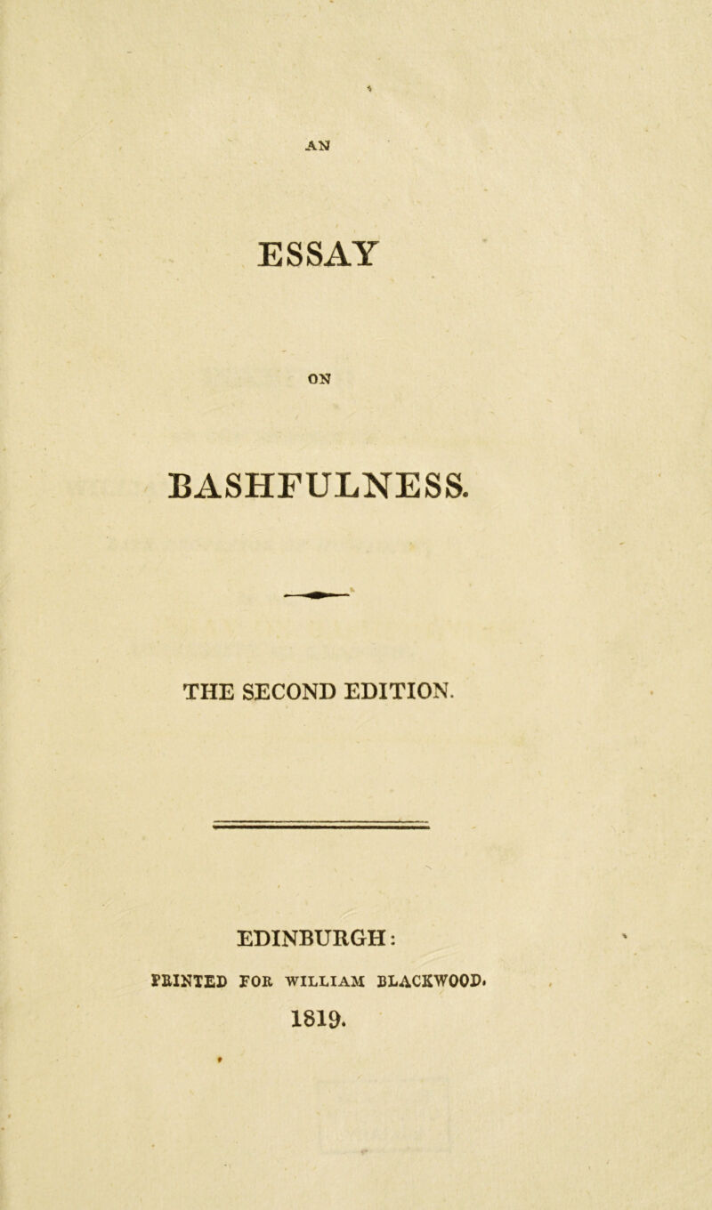 BASHFULNESS. THE SECOND EDITION. EDINBURGH: FEINTED rOE WILLIAM BLACKWOOD 1819.