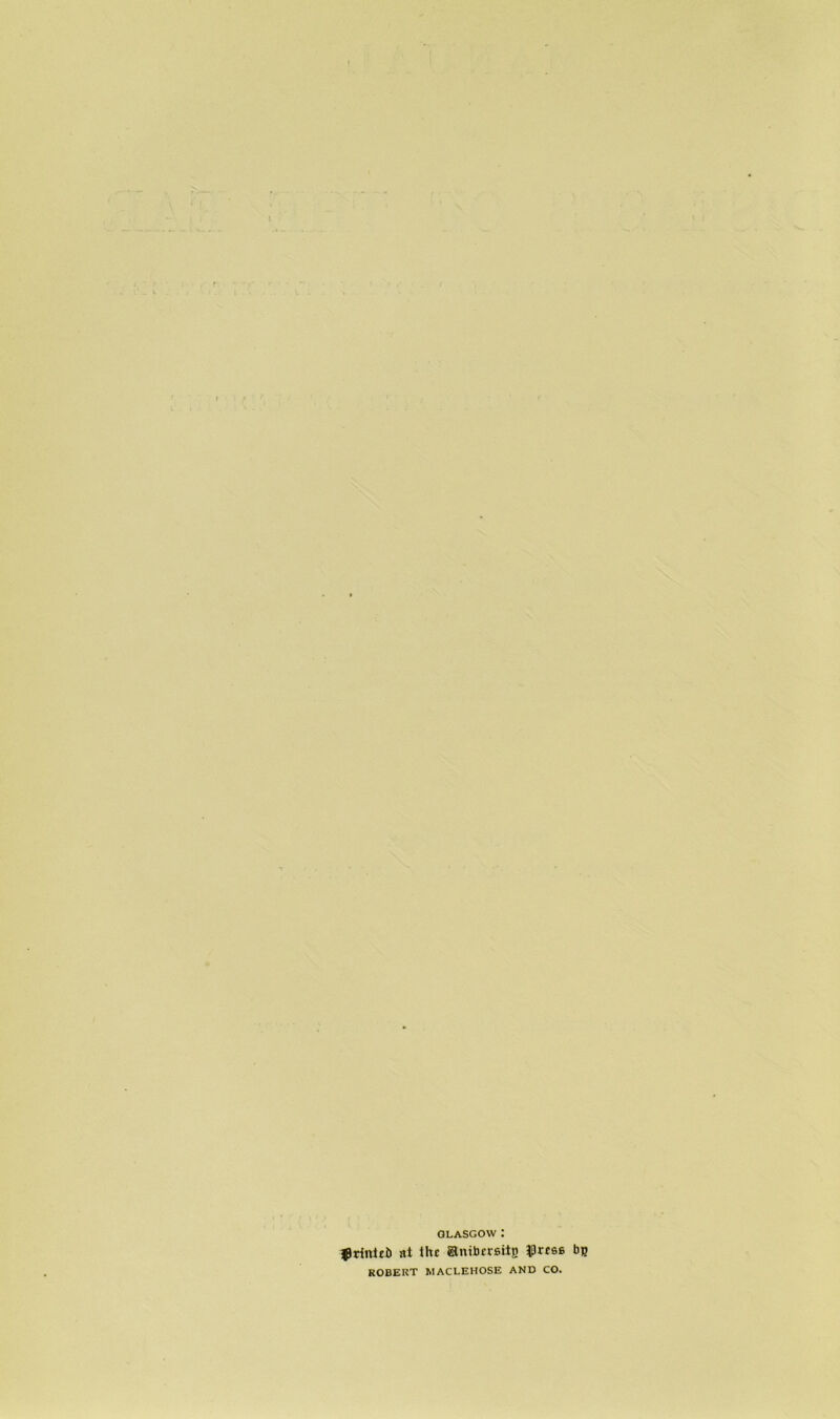 GLASGOW : iPrinlfb at the Hnibcvsitg $rcse bp ROBERT MACLEHOSE AND CO.