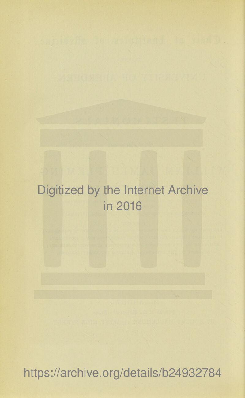 Digitized by the Internet Archive in 2016 https://archive.org/details/b24932784