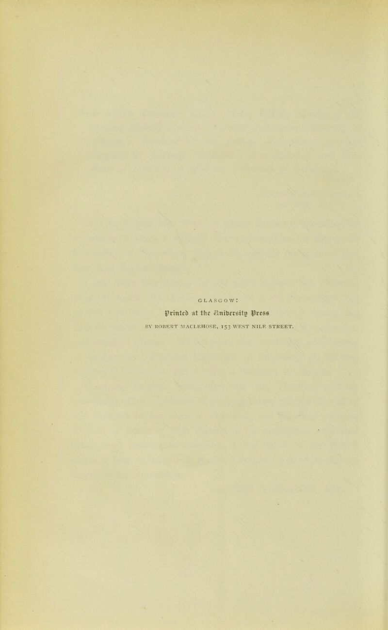 GLASGOW: flrintcb :it th.c 21 nib resit t) $vess BY RORERT !\1 ACT.EHOSE, 153 WEST NILE STREET.