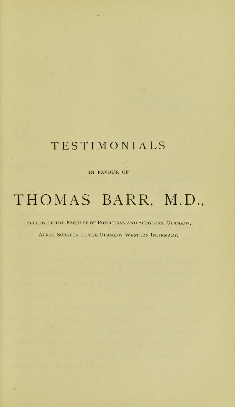 IN FAVOUR OF THOMAS BARR, M.D., Fellow of the Faculty of Physicians and Surgeons, Glasgow,