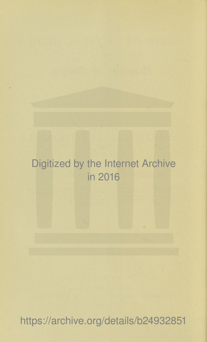 Digitized by the Internet Archive in 2016 https ://arch i ve. o rg/d etai I s/b24932851
