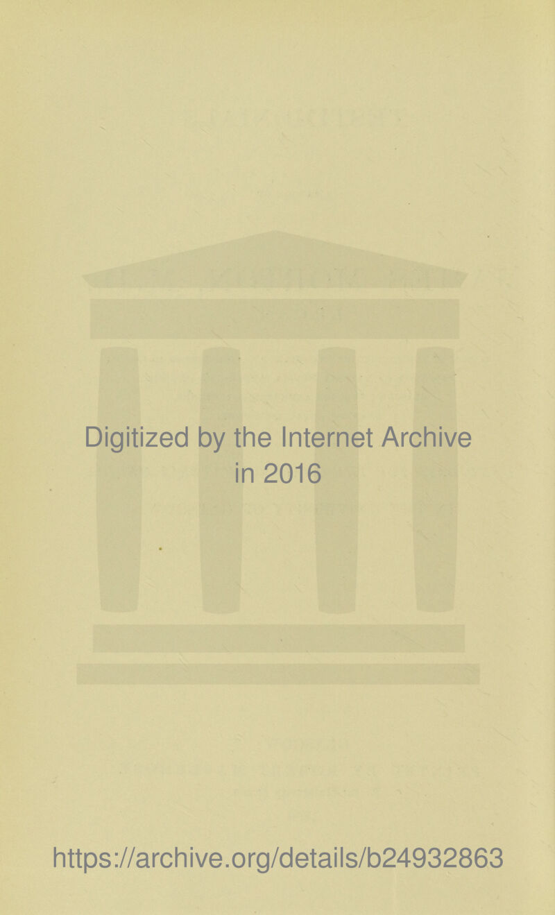 Digitized by the Internet Archive in 2016 https://archive.org/details/b24932863