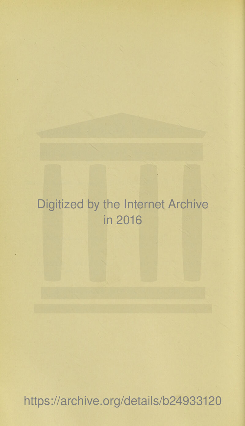 Digitized by the Internet Archive in 2016 https://archive.org/details/b24933120