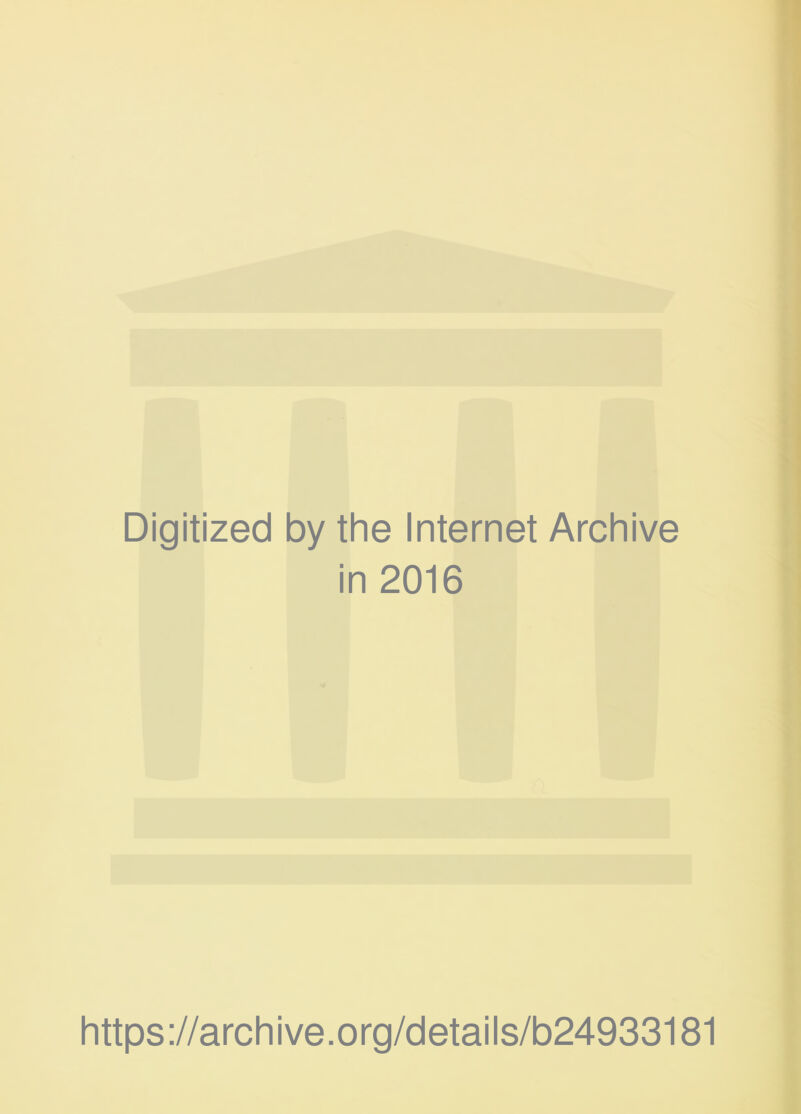 Digitized by the Internet Archive in 2016 https://archive.org/details/b24933181