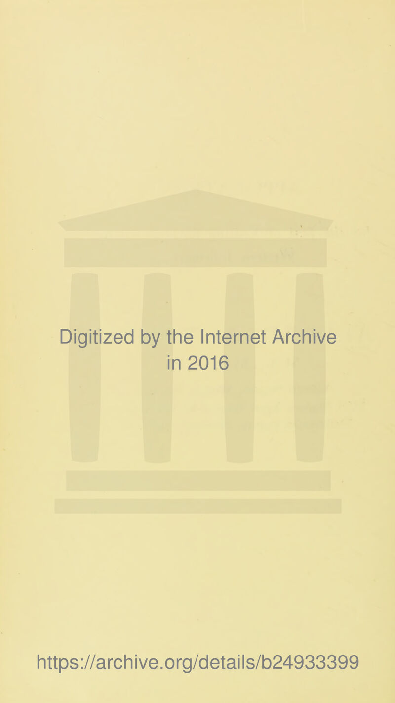 Digitized by the Internet Archive in 2016 https://archive.org/details/b24933399