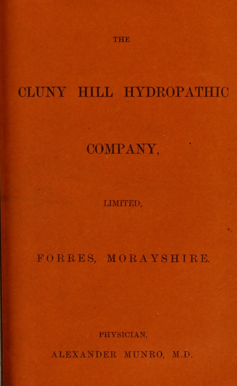 CLUNY HILL HYDROPATHIC COMPANY, LIMITED, FORR MORAYSHIRE. PHYSICIAN, ALEXANDER MUNRO, M.D.