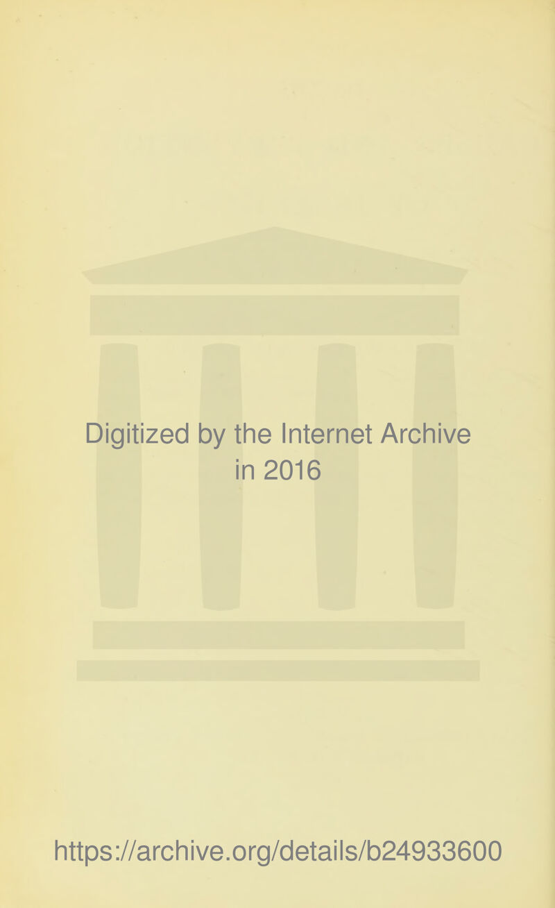 Digitized by the Internet Archive in 2016 https://archive.org/details/b24933600